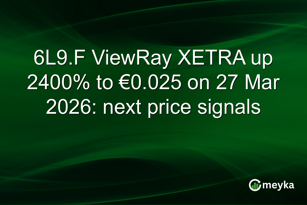 6L9.F ViewRay XETRA up 2400% to €0.025 on 27 Mar 2026: next price signals