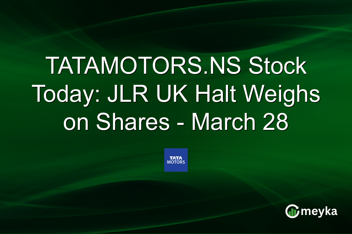 TATAMOTORS.NS Stock Today: JLR UK Halt Weighs on Shares – March 28