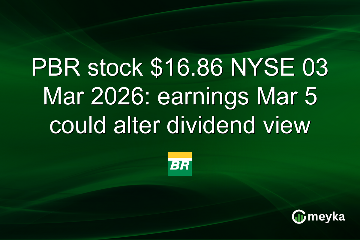 PBR stock $16.86 NYSE 03 Mar 2026: earnings Mar 5 could alter dividend view