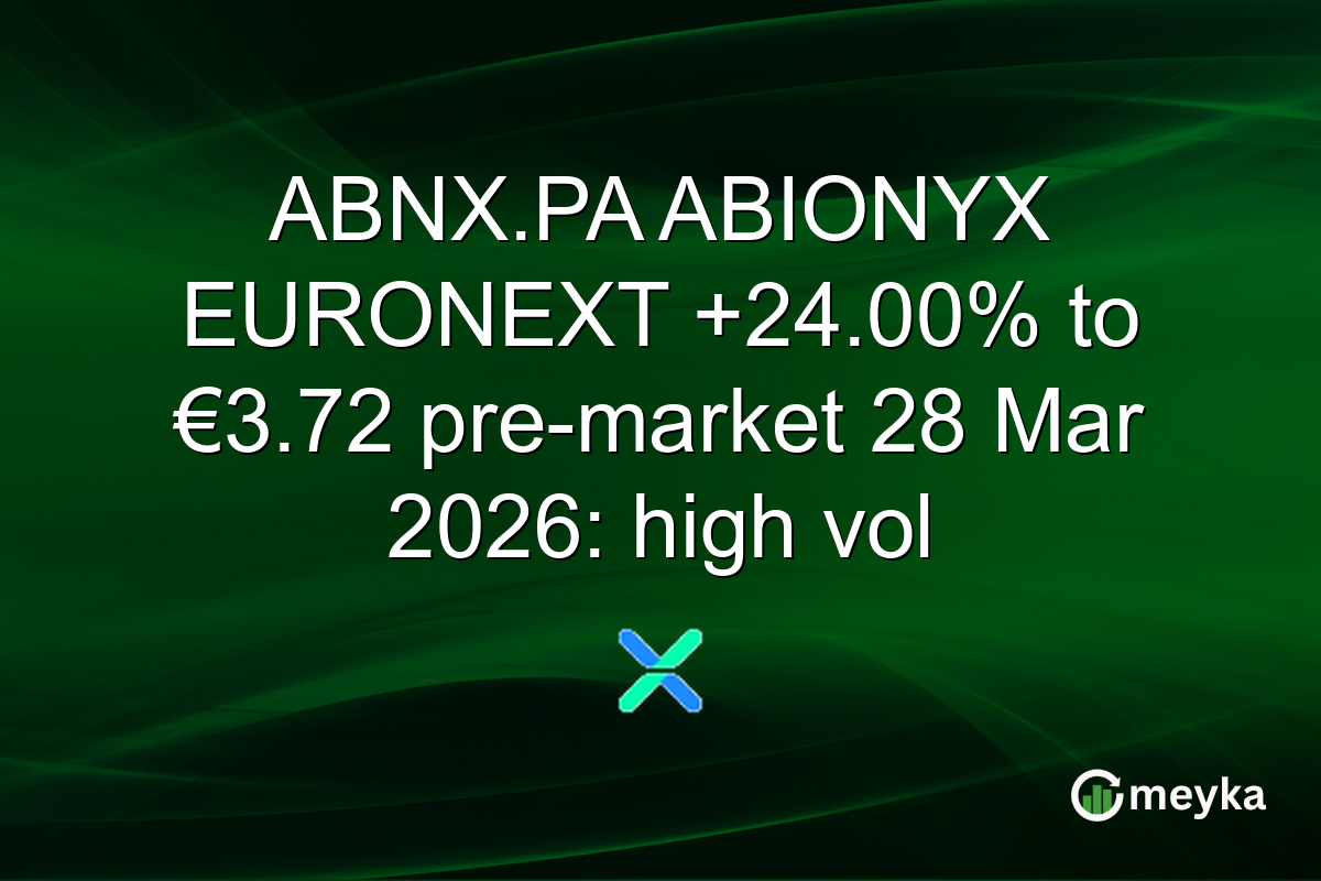 ABNX.PA ABIONYX EURONEXT +24.00% to €3.72 pre-market 28 Mar 2026: high vol