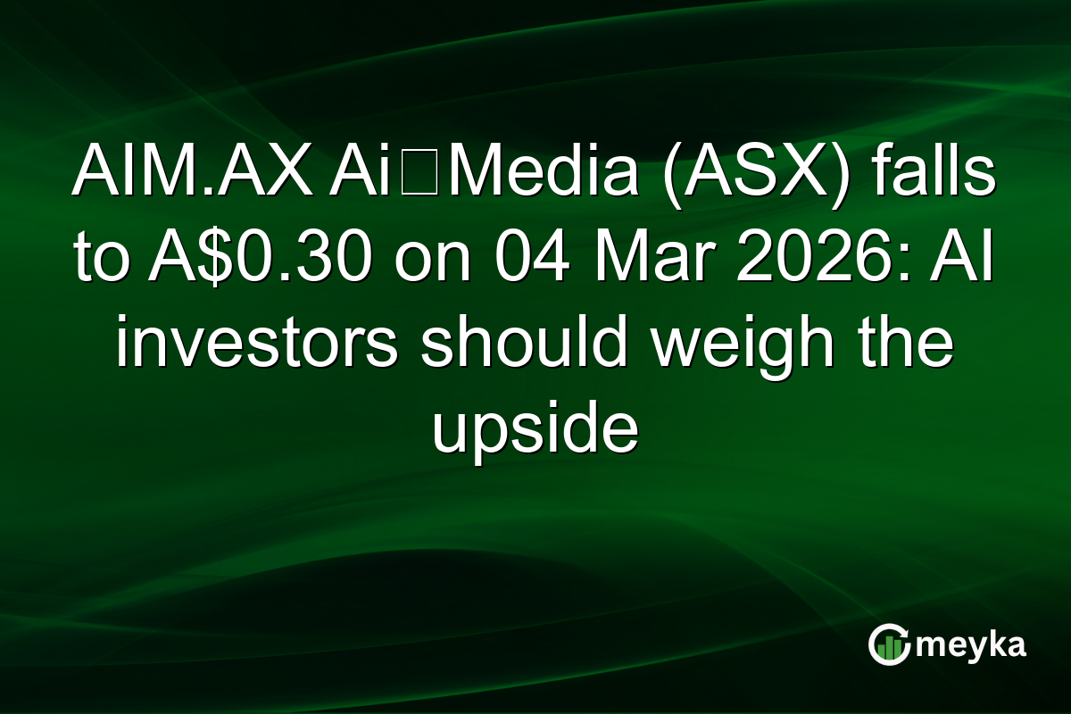 AIM.AX AiβMedia (ASX) falls to A$0.30 on 04 Mar 2026: AI investors should weigh the upside