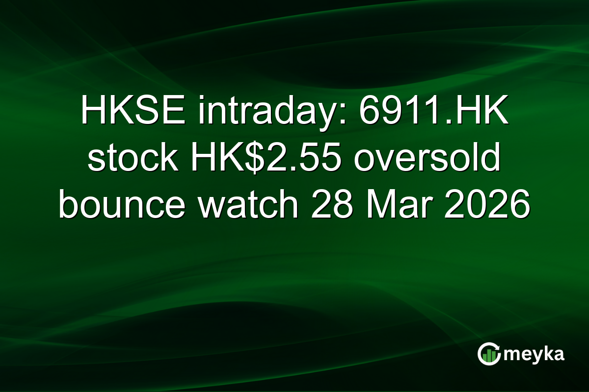 HKSE intraday: 6911.HK stock HK$2.55 oversold bounce watch 28 Mar 2026