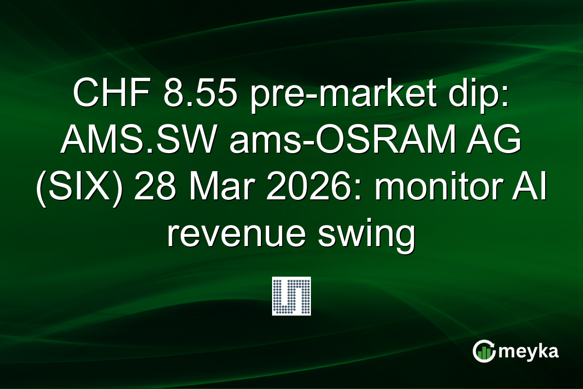 CHF 8.55 pre-market dip: AMS.SW ams-OSRAM AG (SIX) 28 Mar 2026: monitor AI revenue swing