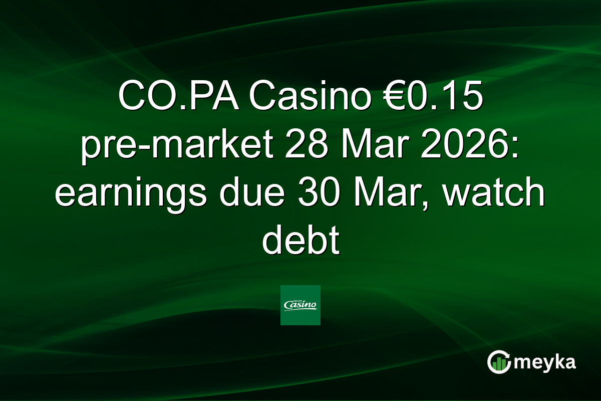 CO.PA Casino €0.15 pre-market 28 Mar 2026: earnings due 30 Mar, watch debt