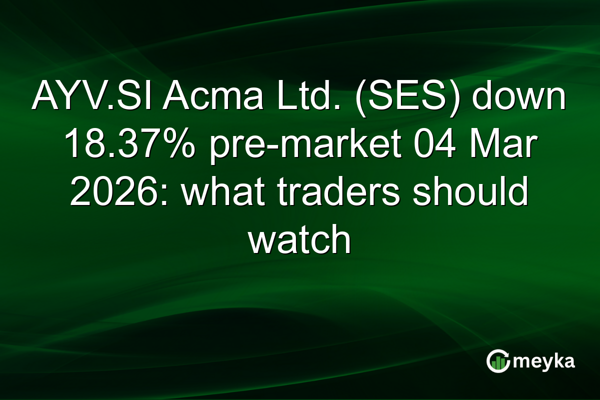 AYV.SI Acma Ltd. (SES) down 18.37% pre-market 04 Mar 2026: what traders should watch