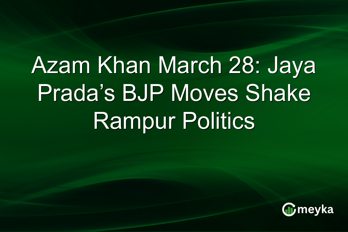 Azam Khan March 28: Jaya Prada’s BJP Moves Shake Rampur Politics