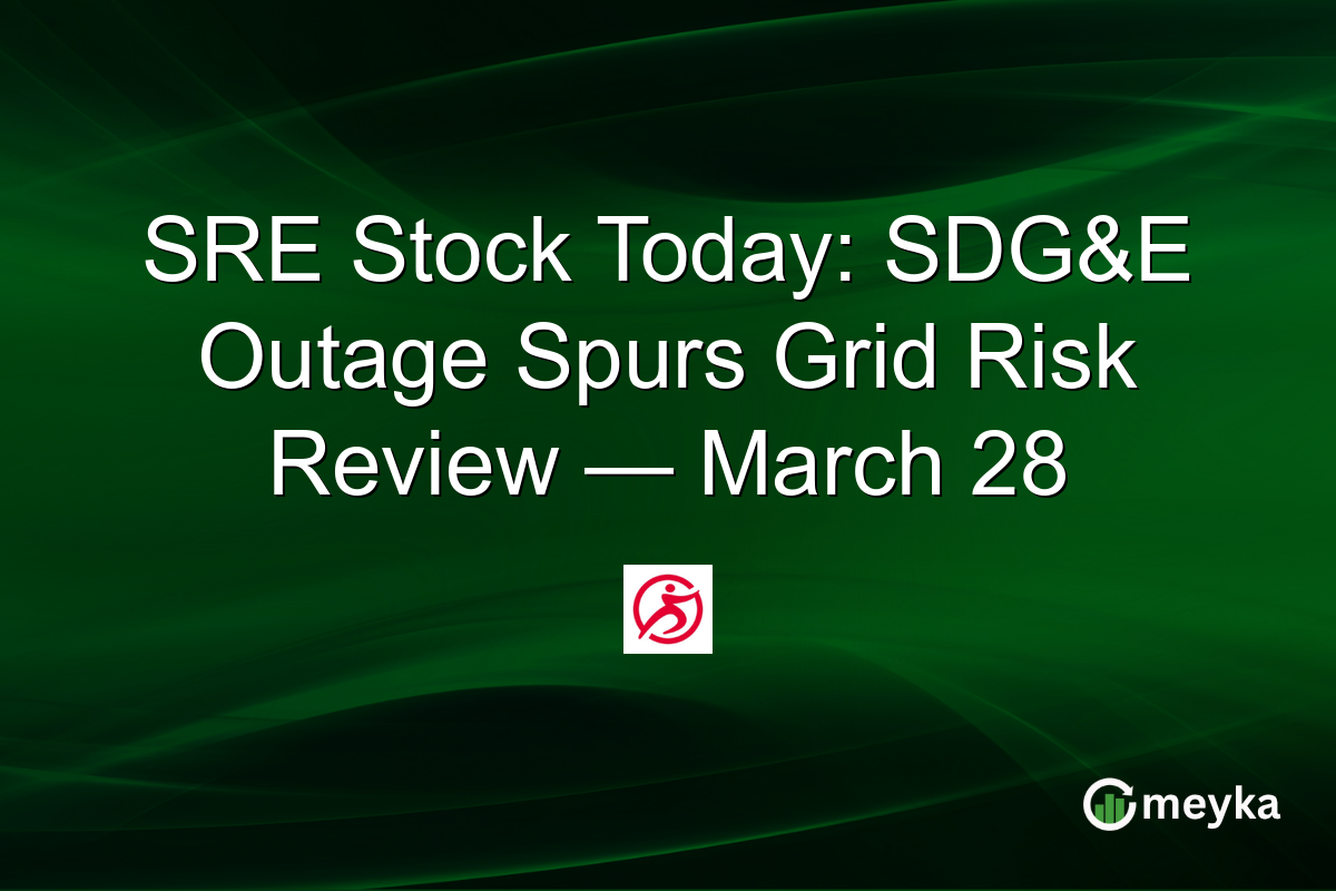 SRE Stock Today: SDG&E Outage Spurs Grid Risk Review — March 28