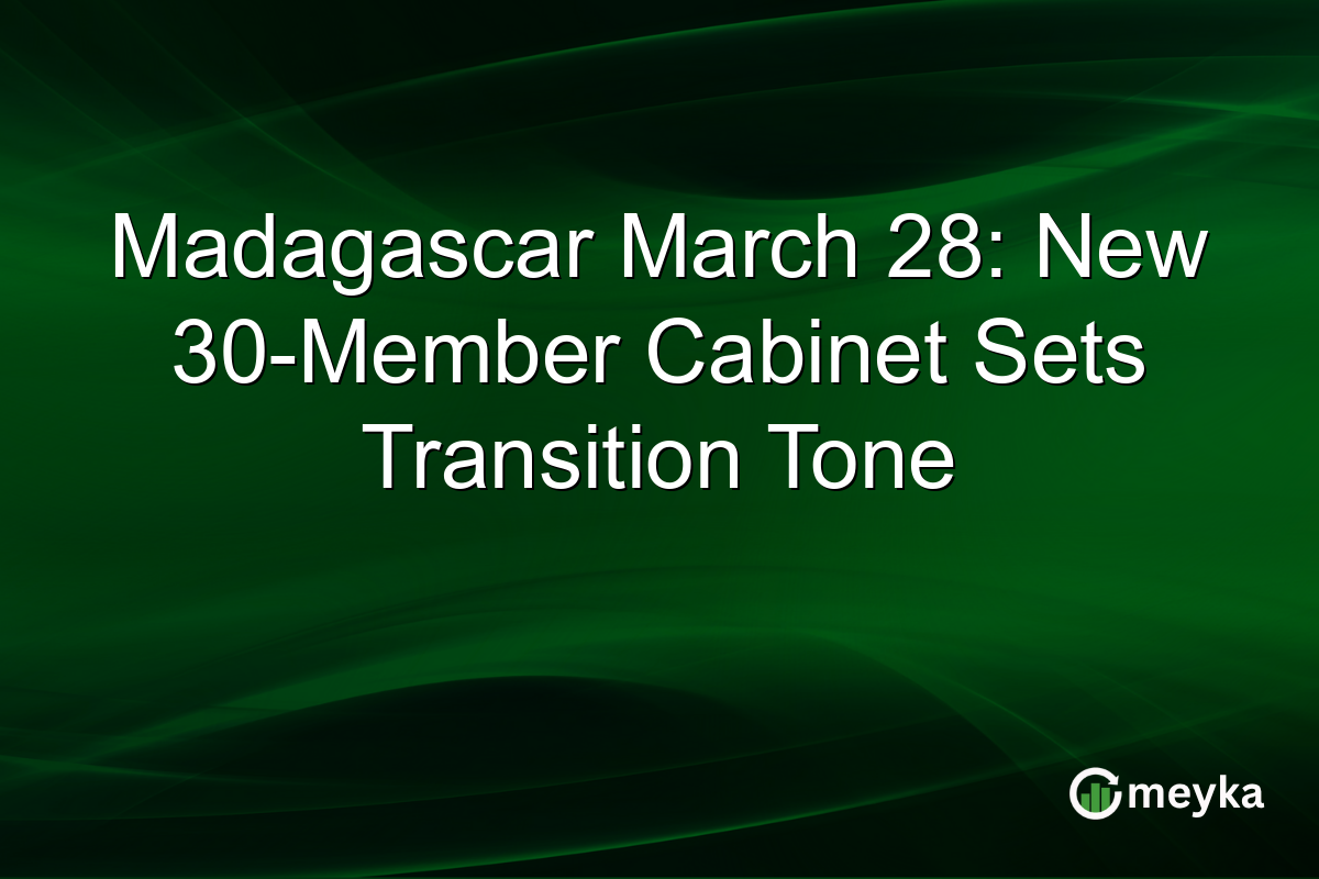 Madagascar March 28: New 30-Member Cabinet Sets Transition Tone