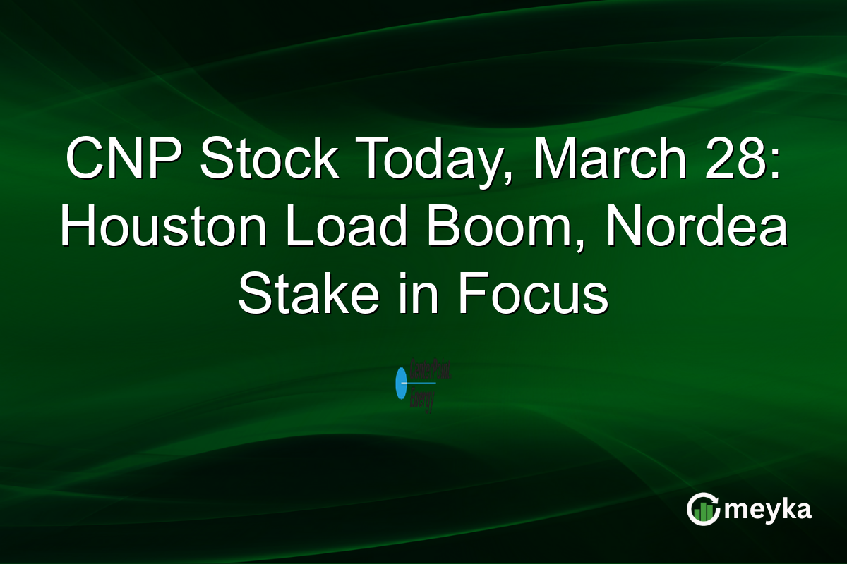 CNP Stock Today, March 28: Houston Load Boom, Nordea Stake in Focus