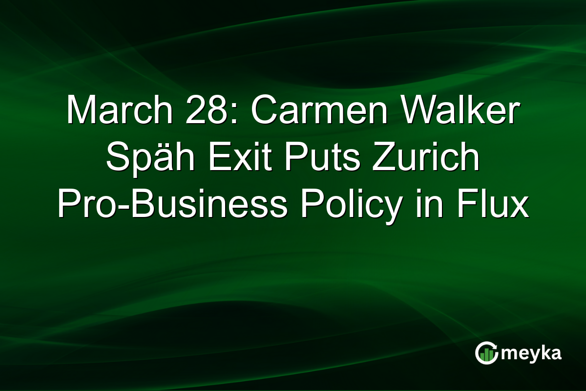 March 28: Carmen Walker Späh Exit Puts Zurich Pro-Business Policy in Flux
