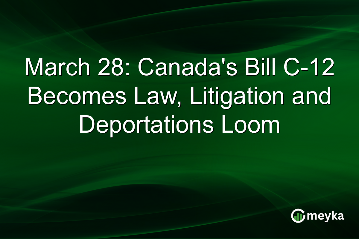 March 28: Canada’s Bill C-12 Becomes Law, Litigation and Deportations Loom