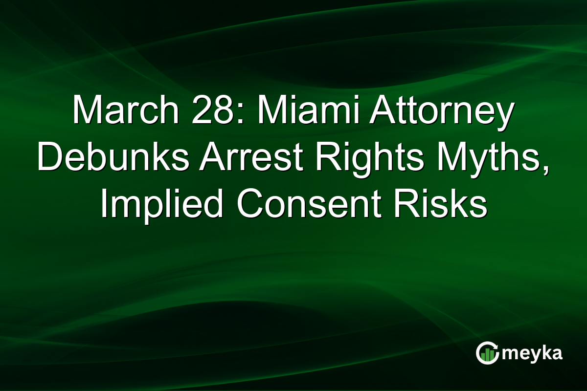 March 28: Miami Attorney Debunks Arrest Rights Myths, Implied Consent Risks