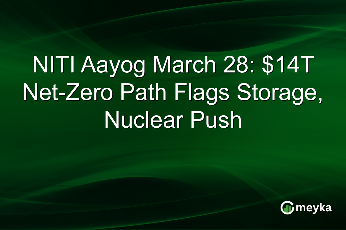 NITI Aayog March 28: $14T Net-Zero Path Flags Storage, Nuclear Push