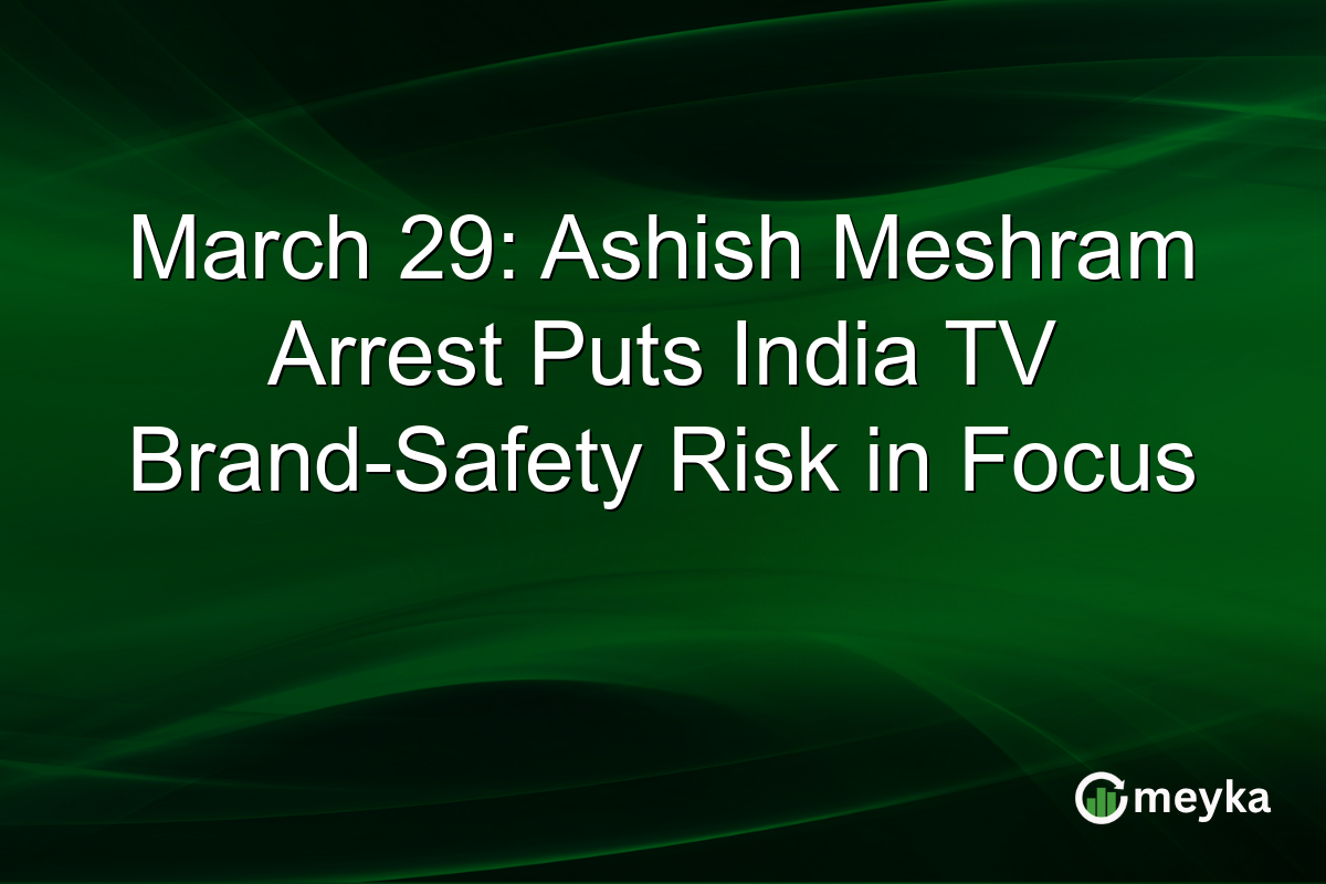March 29: Ashish Meshram Arrest Puts India TV Brand-Safety Risk in Focus