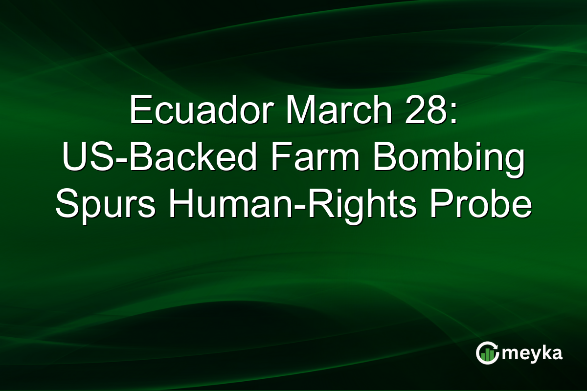 Ecuador March 28: US-Backed Farm Bombing Spurs Human-Rights Probe