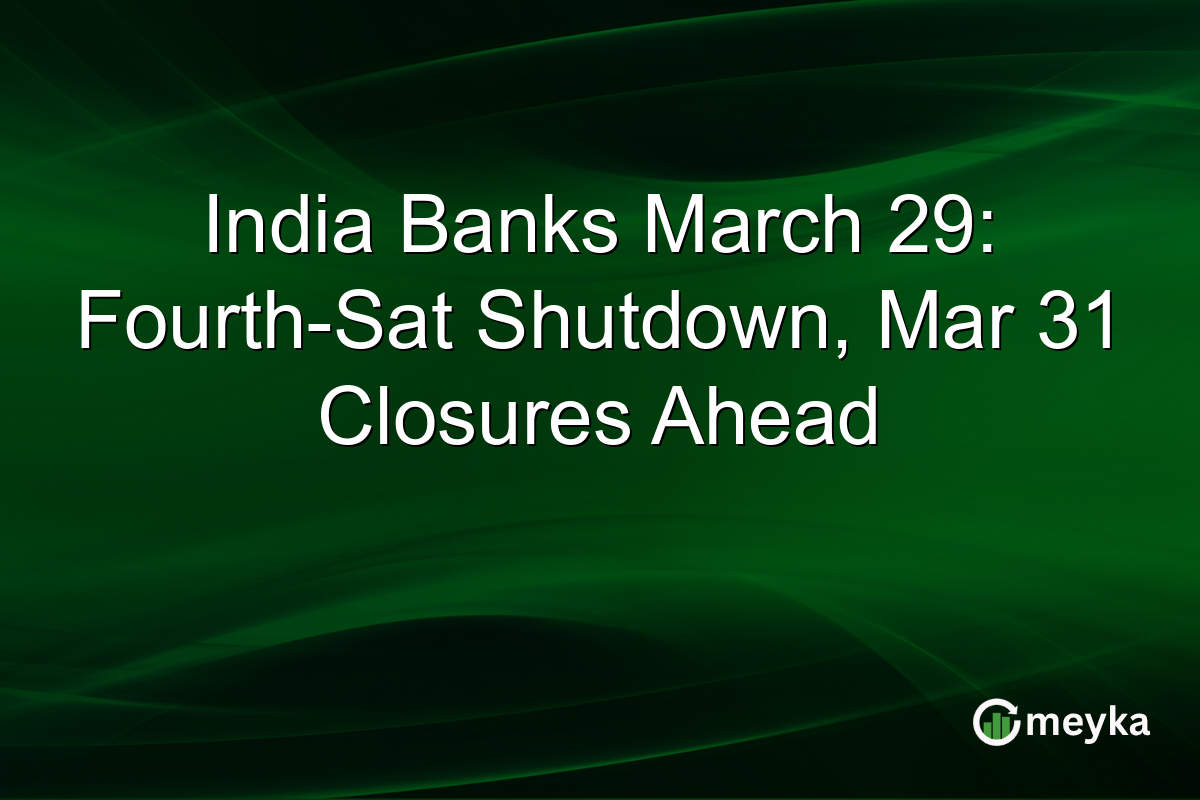 India Banks March 29: Fourth-Sat Shutdown, Mar 31 Closures Ahead