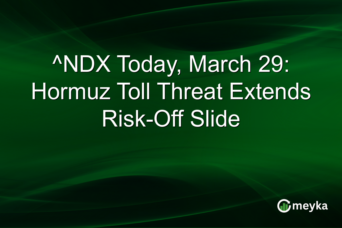 ^NDX Today, March 29: Hormuz Toll Threat Extends Risk-Off Slide