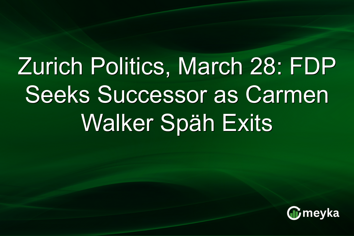 Zurich Politics, March 28: FDP Seeks Successor as Carmen Walker Späh Exits