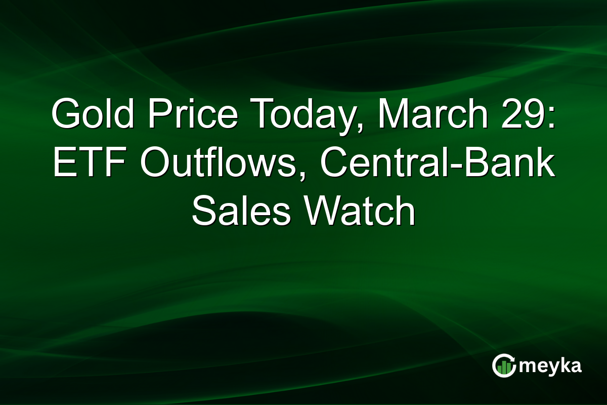 Gold Price Today, March 29: ETF Outflows, Central-Bank Sales Watch