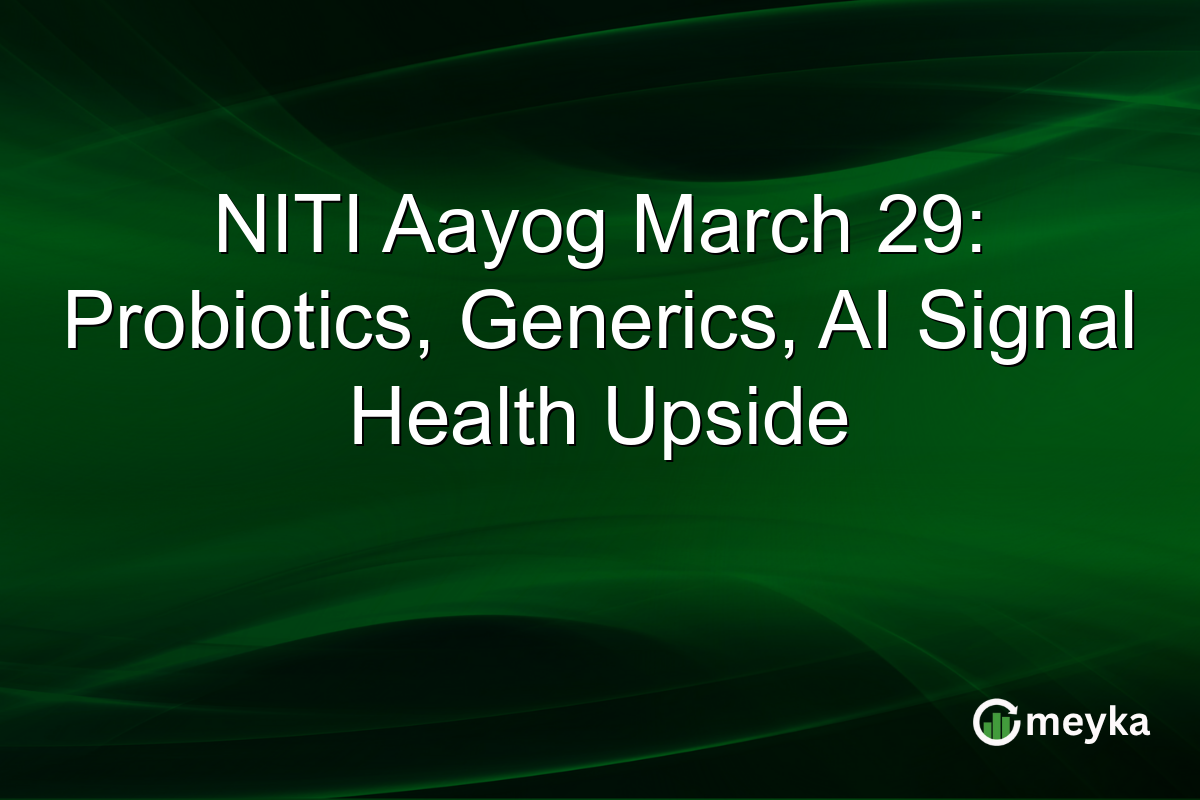 NITI Aayog March 29: Probiotics, Generics, AI Signal Health Upside