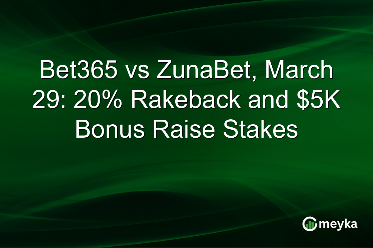 Bet365 vs ZunaBet, March 29: 20% Rakeback and $5K Bonus Raise Stakes