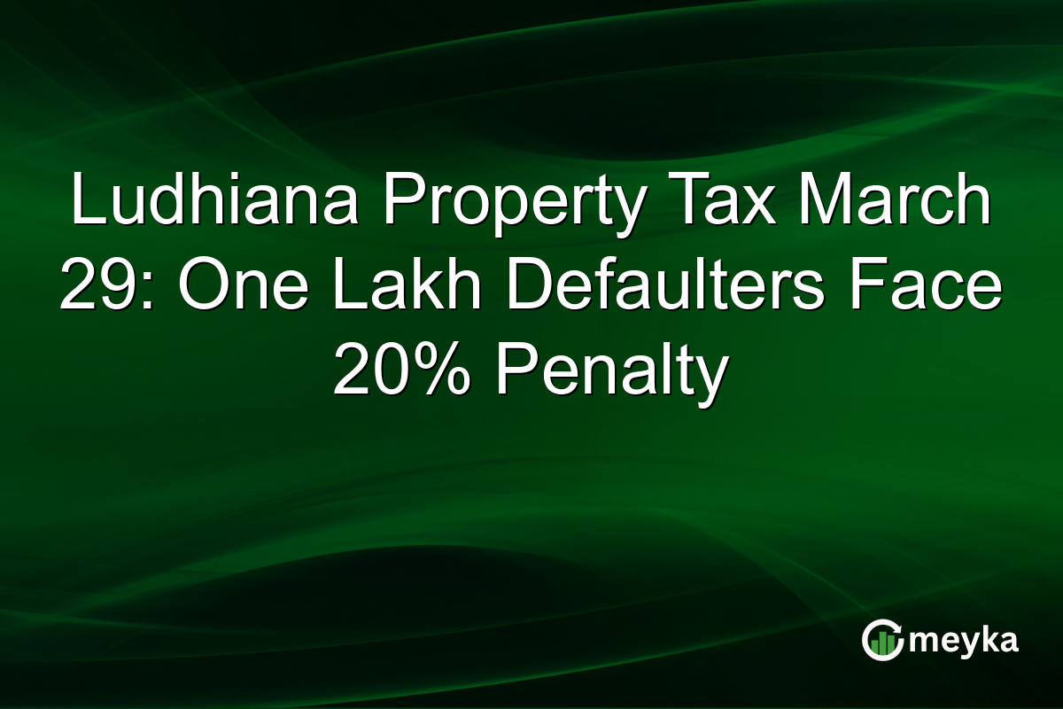 Ludhiana Property Tax March 29: One Lakh Defaulters Face 20% Penalty