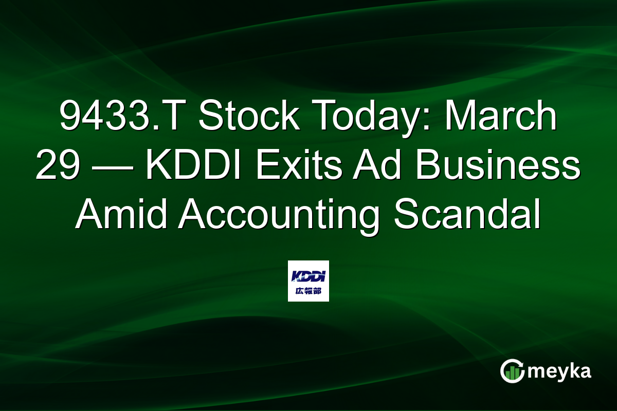 9433.T Stock Today: March 29 — KDDI Exits Ad Business Amid Accounting Scandal