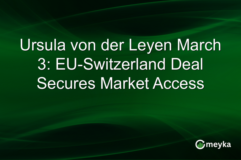 Ursula von der Leyen March 3: EU-Switzerland Deal Secures Market Access
