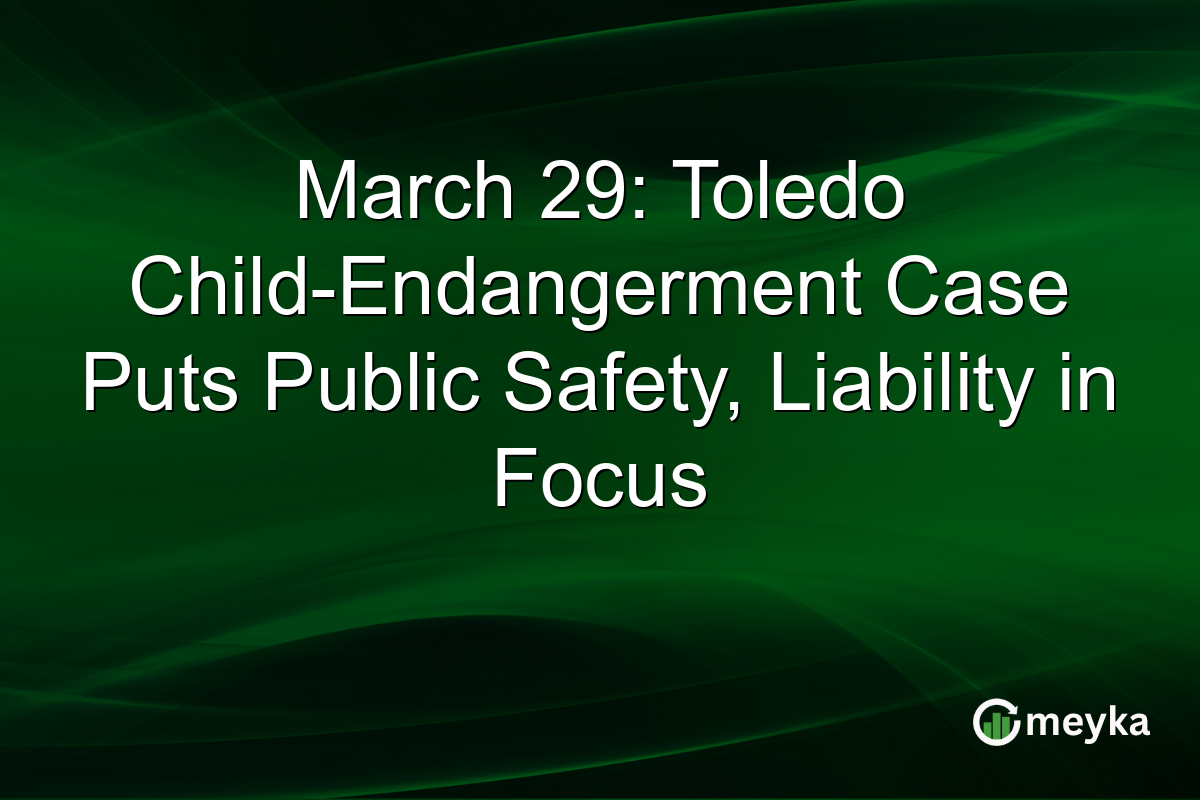 March 29: Toledo Child-Endangerment Case Puts Public Safety, Liability in Focus