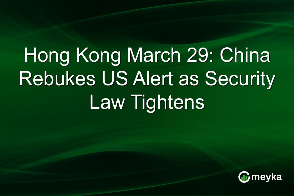 Hong Kong March 29: China Rebukes US Alert as Security Law Tightens