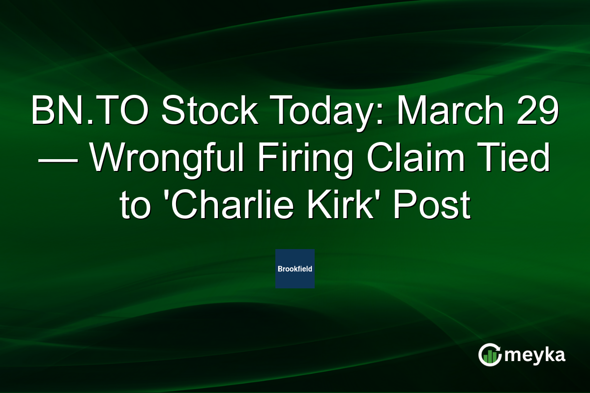 BN.TO Stock Today: March 29 — Wrongful Firing Claim Tied to ‘Charlie Kirk’ Post