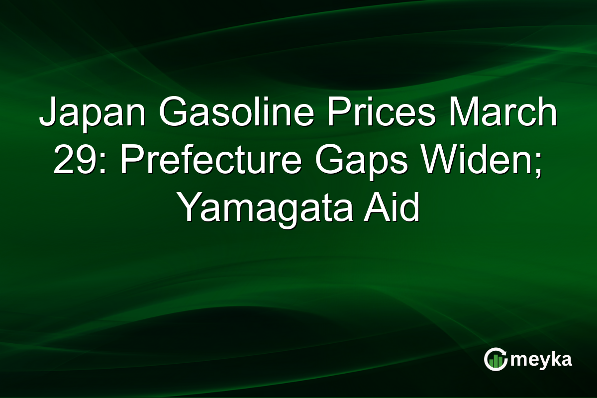 Japan Gasoline Prices March 29: Prefecture Gaps Widen; Yamagata Aid