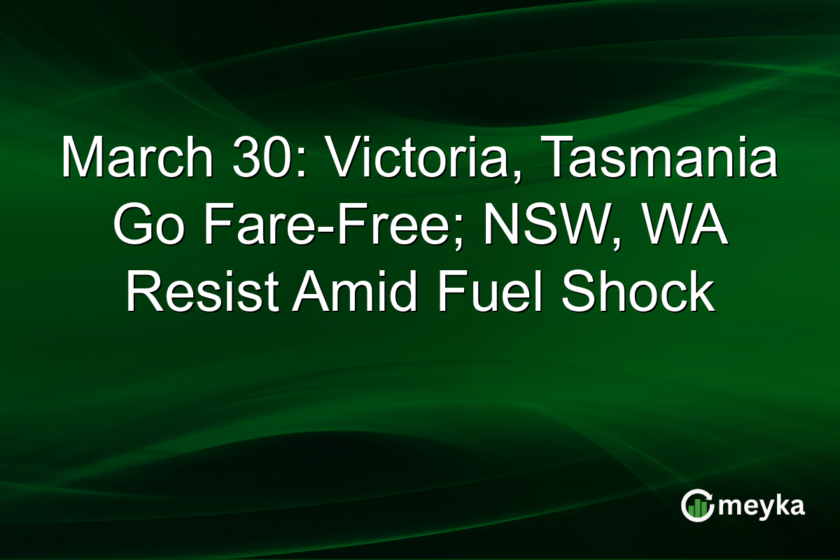 March 30: Victoria, Tasmania Go Fare-Free; NSW, WA Resist Amid Fuel Shock