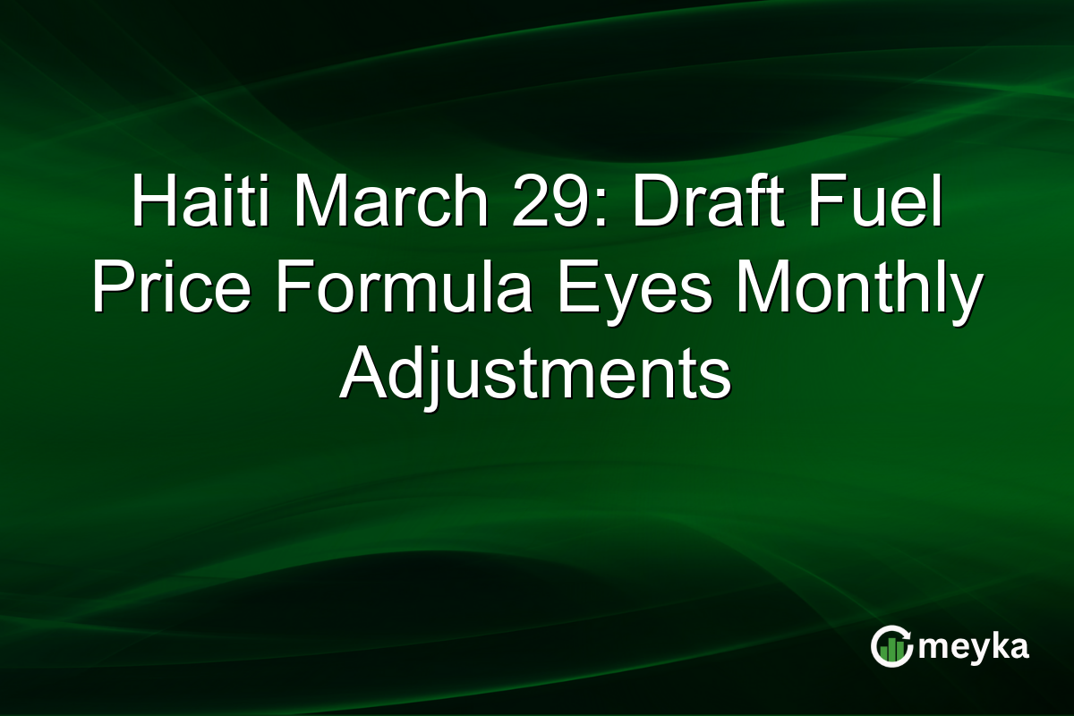 Haiti March 29: Draft Fuel Price Formula Eyes Monthly Adjustments
