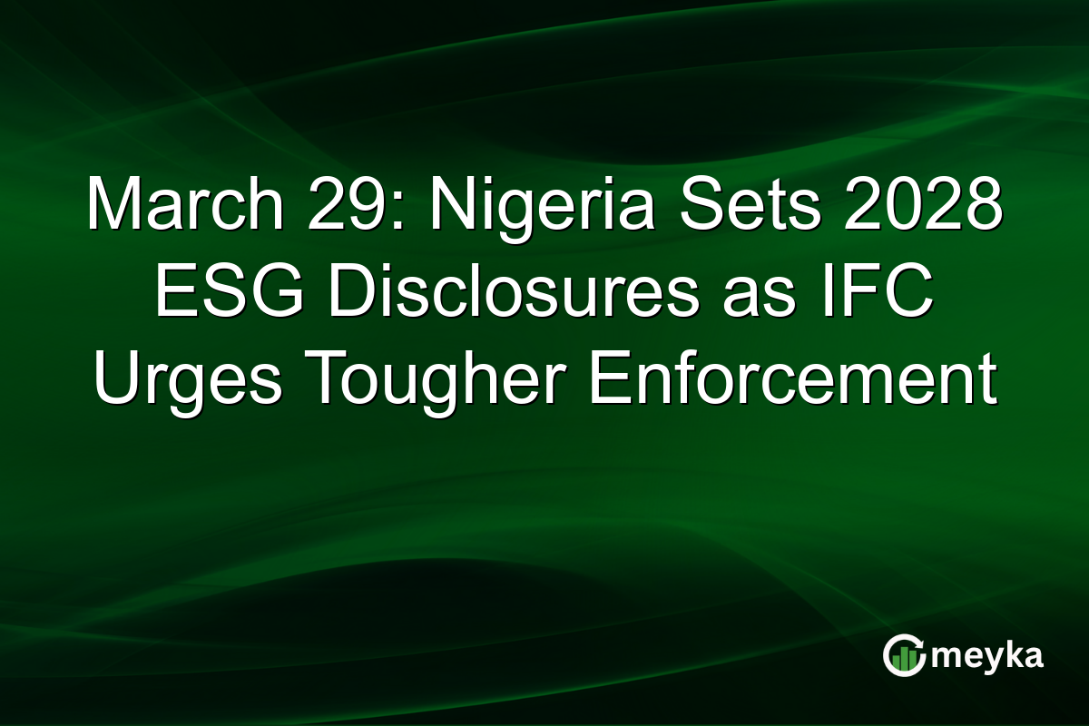 March 29: Nigeria Sets 2028 ESG Disclosures as IFC Urges Tougher Enforcement