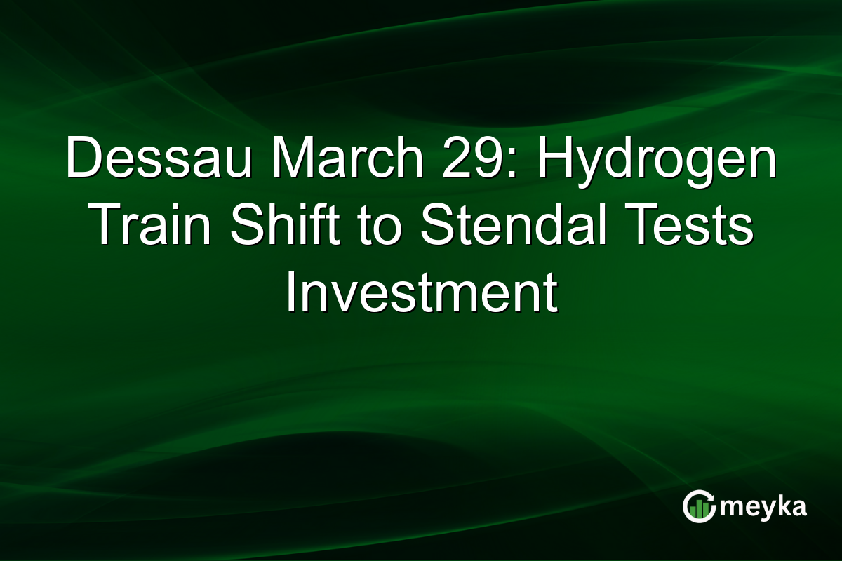 Dessau March 29: Hydrogen Train Shift to Stendal Tests Investment
