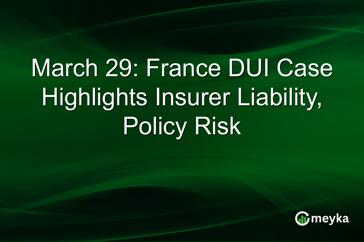 March 29: France DUI Case Highlights Insurer Liability, Policy Risk
