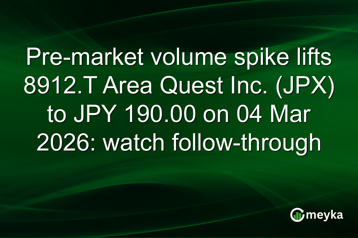 Pre-market volume spike lifts 8912.T Area Quest Inc. (JPX) to JPY 190.00 on 04 Mar 2026: watch follow-through