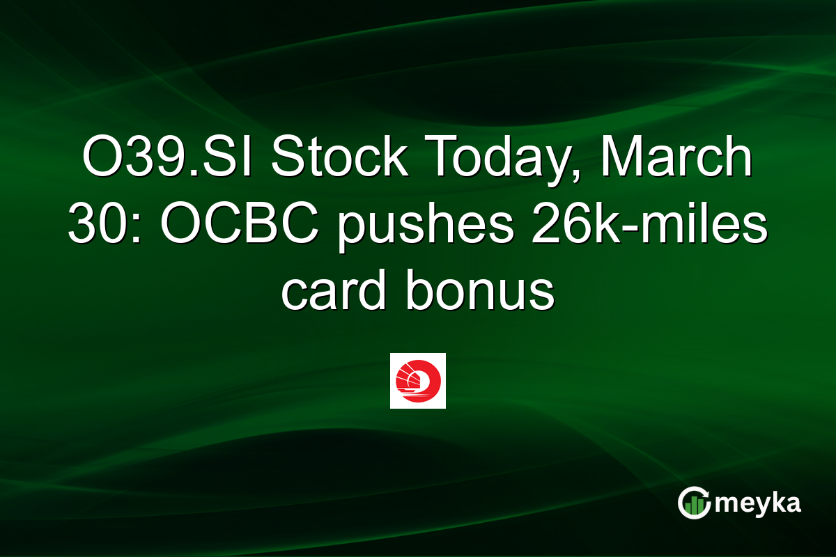 O39.SI Stock Today, March 30: OCBC pushes 26k-miles card bonus