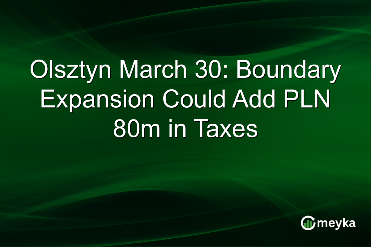 Olsztyn March 30: Boundary Expansion Could Add PLN 80m in Taxes
