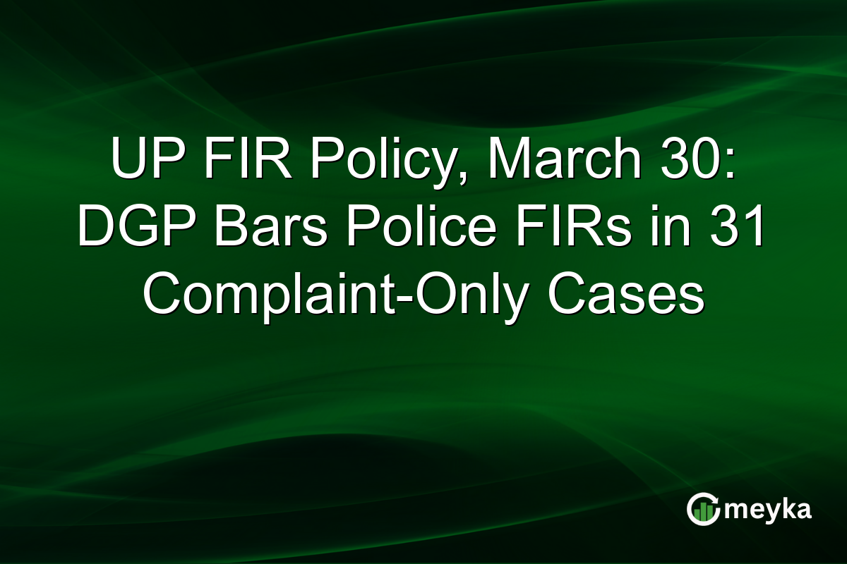 UP FIR Policy, March 30: DGP Bars Police FIRs in 31 Complaint-Only Cases