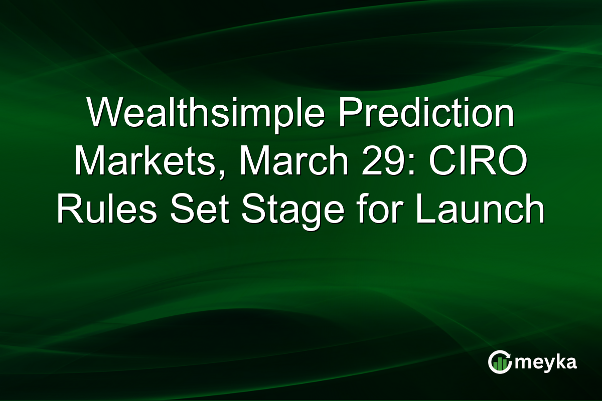 Wealthsimple Prediction Markets, March 29: CIRO Rules Set Stage for Launch
