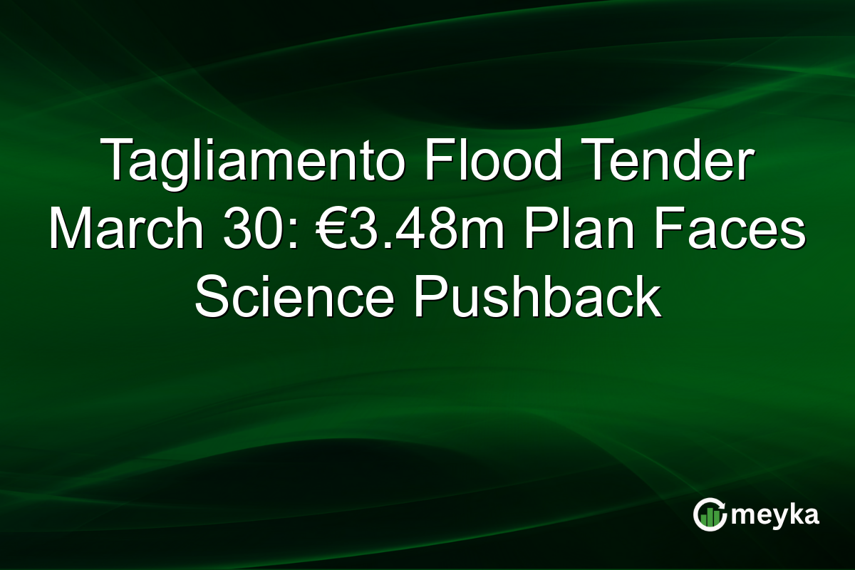 Tagliamento Flood Tender March 30: €3.48m Plan Faces Science Pushback