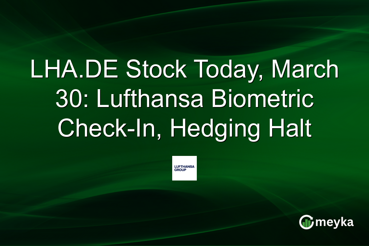 LHA.DE Stock Today, March 30: Lufthansa Biometric Check-In, Hedging Halt