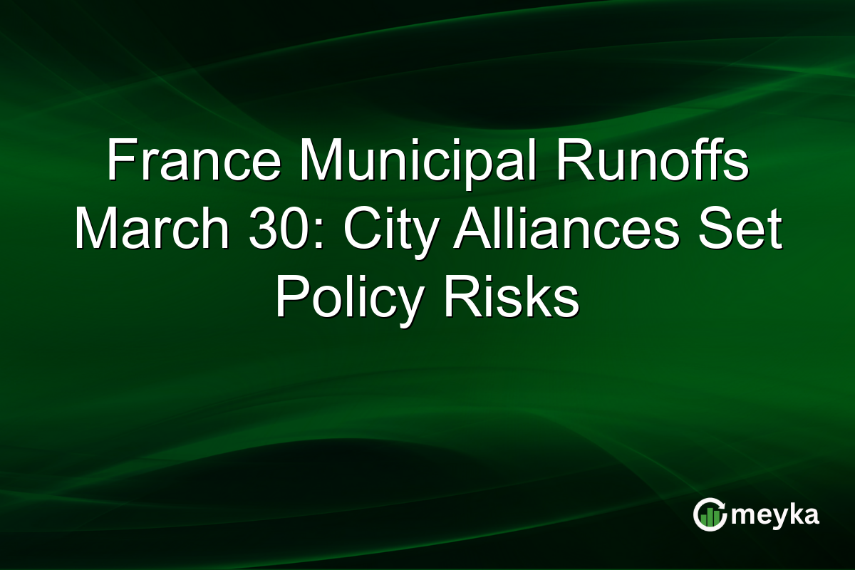 France Municipal Runoffs March 30: City Alliances Set Policy Risks