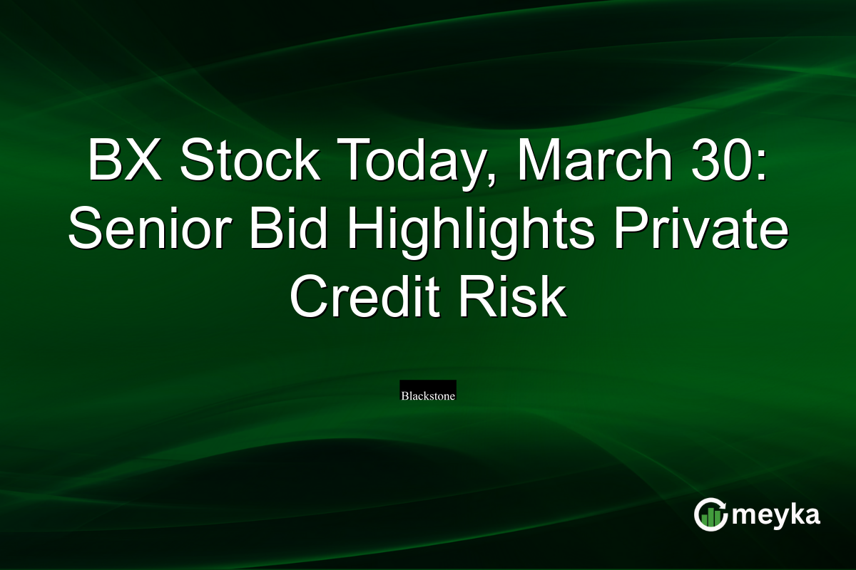 BX Stock Today, March 30: Senior Bid Highlights Private Credit Risk