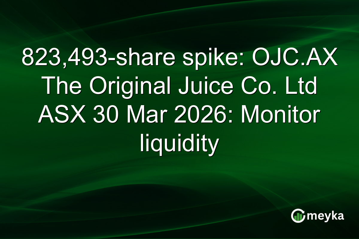 823,493-share spike: OJC.AX The Original Juice Co. Ltd ASX 30 Mar 2026: Monitor liquidity