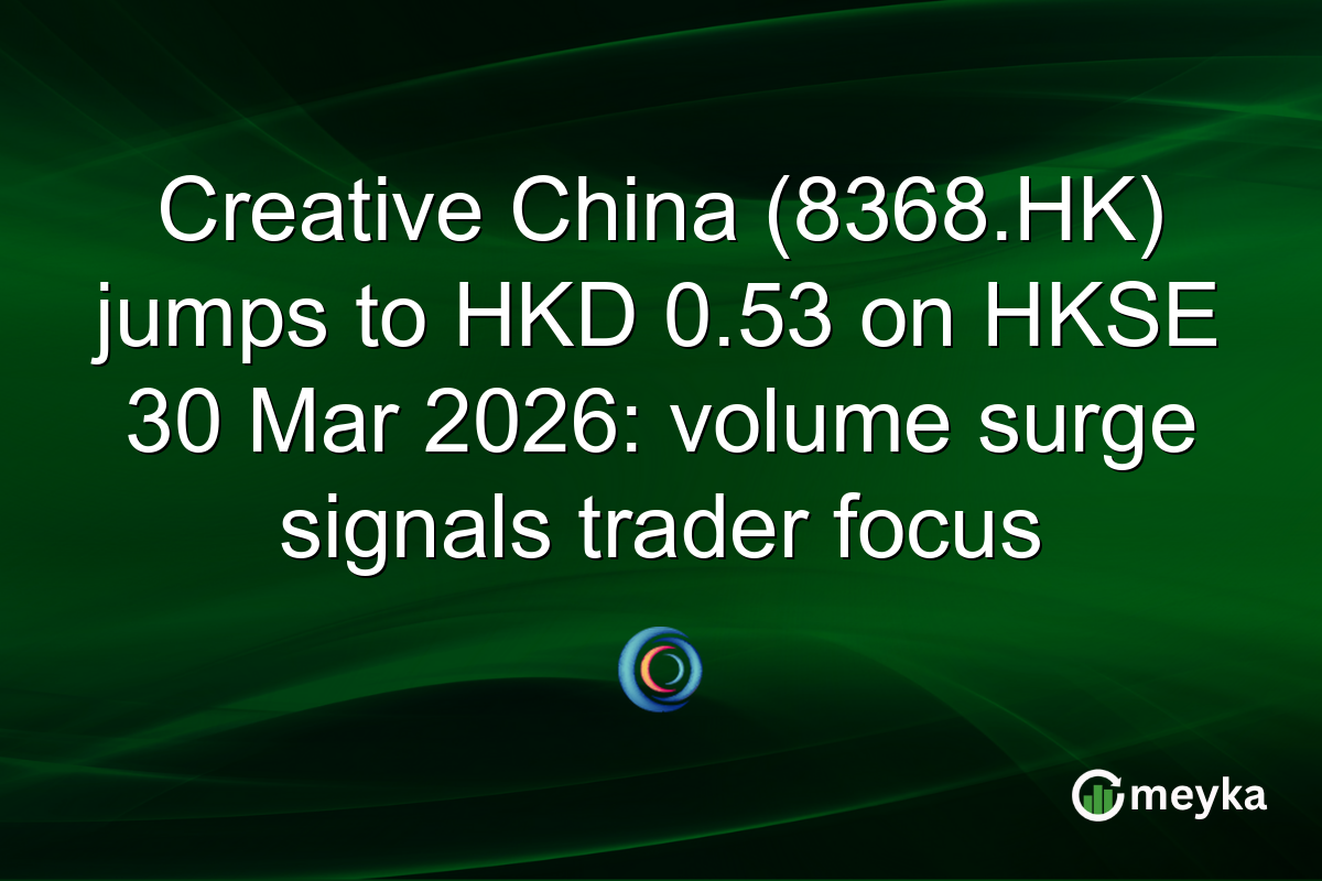 Creative China (8368.HK) jumps to HKD 0.53 on HKSE 30 Mar 2026: volume surge signals trader focus