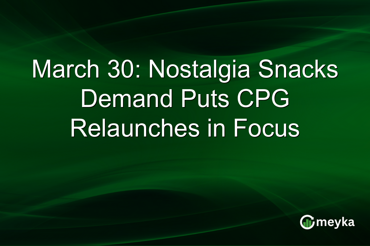 March 30: Nostalgia Snacks Demand Puts CPG Relaunches in Focus