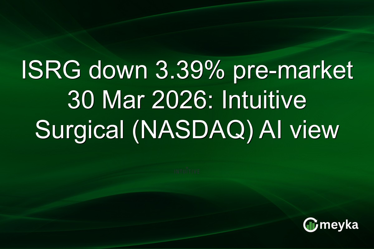 ISRG down 3.39% pre-market 30 Mar 2026: Intuitive Surgical (NASDAQ) AI view